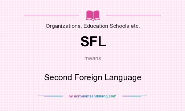 What does SFL mean? It stands for Second Foreign Language