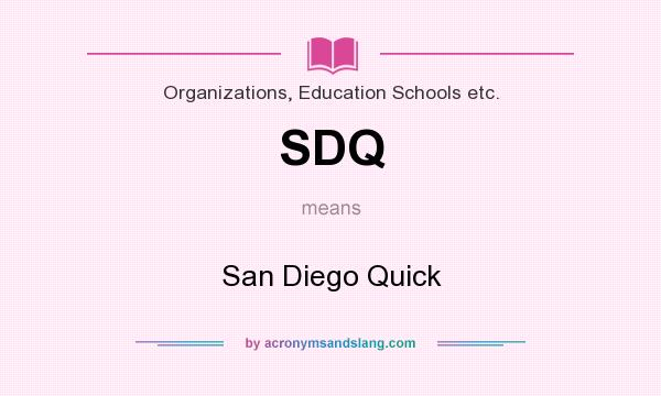 What does SDQ mean? It stands for San Diego Quick