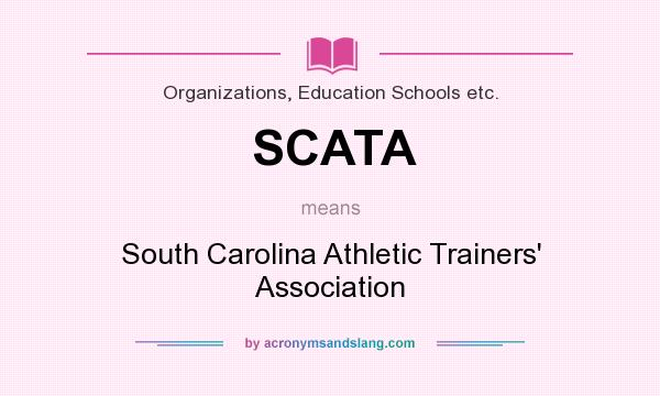 What does SCATA mean? It stands for South Carolina Athletic Trainers` Association