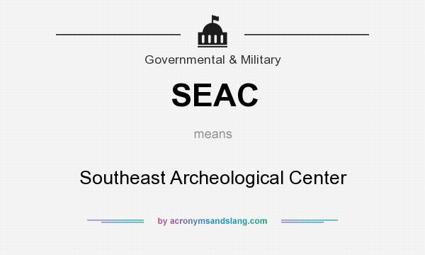 What does SEAC mean? It stands for Southeast Archeological Center