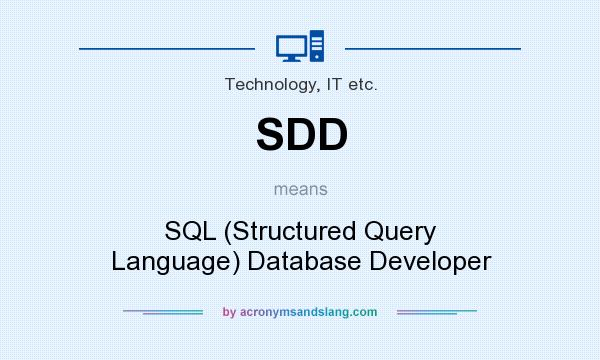 What does SDD mean? It stands for SQL (Structured Query Language) Database Developer