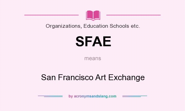 What does SFAE mean? It stands for San Francisco Art Exchange