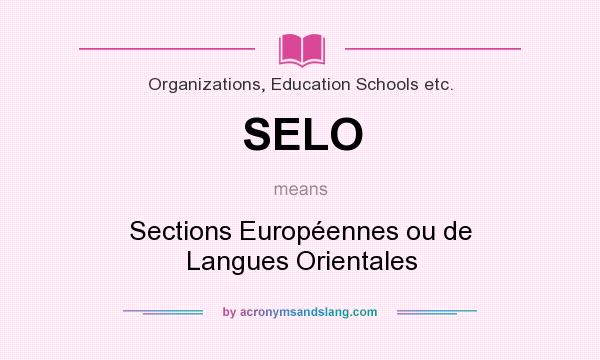 What does SELO mean? It stands for Sections Européennes ou de Langues Orientales