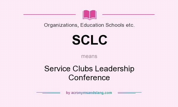 What does SCLC mean? It stands for Service Clubs Leadership Conference