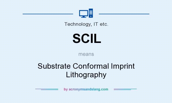 What does SCIL mean? It stands for Substrate Conformal Imprint Lithography