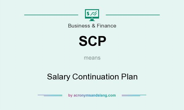 What does SCP mean? It stands for Salary Continuation Plan