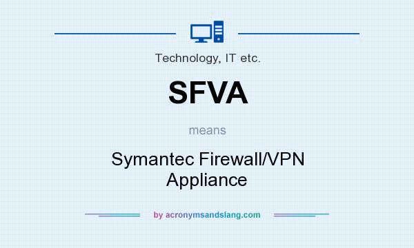 What does SFVA mean? It stands for Symantec Firewall/VPN Appliance