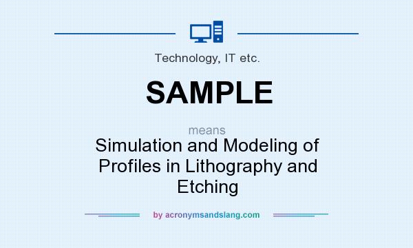 What does SAMPLE mean? It stands for Simulation and Modeling of Profiles in Lithography and Etching