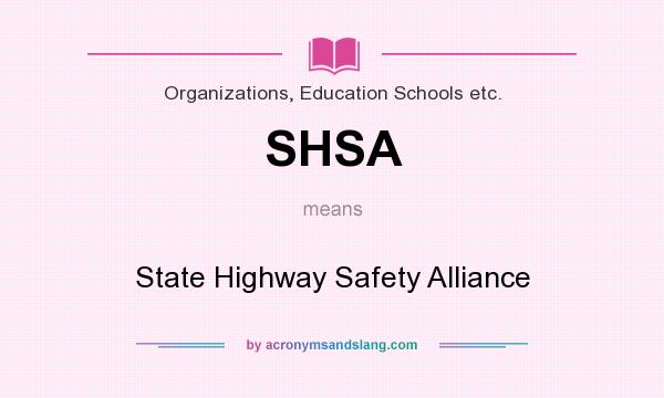 What does SHSA mean? It stands for State Highway Safety Alliance