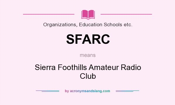 What does SFARC mean? It stands for Sierra Foothills Amateur Radio Club
