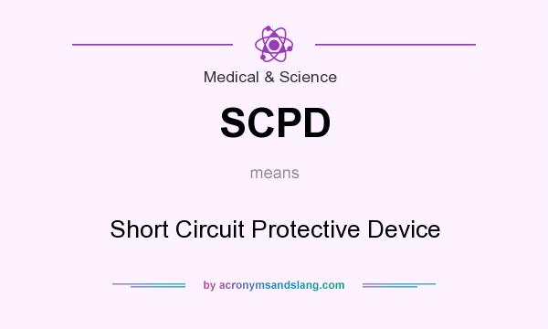 What does SCPD mean? It stands for Short Circuit Protective Device