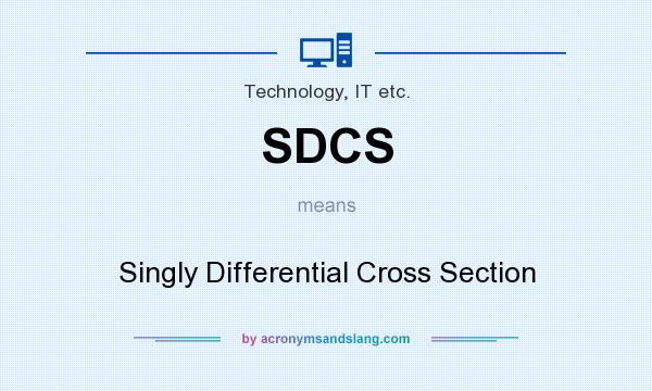What does SDCS mean? It stands for Singly Differential Cross Section