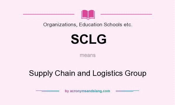 What does SCLG mean? It stands for Supply Chain and Logistics Group