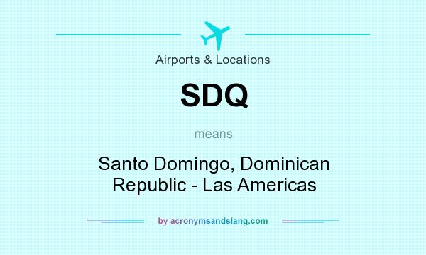 What does SDQ mean? It stands for Santo Domingo, Dominican Republic - Las Americas