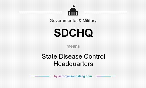What does SDCHQ mean? It stands for State Disease Control Headquarters