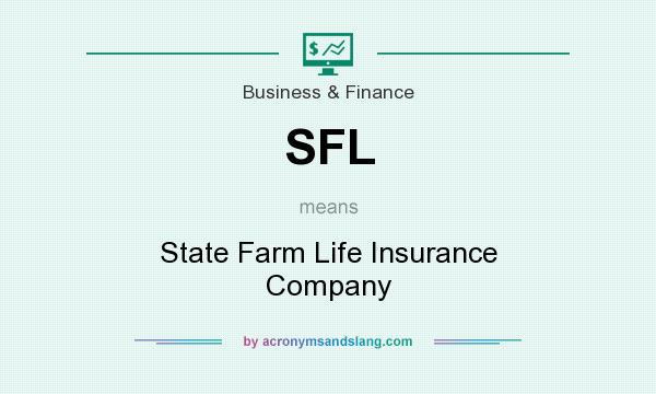 What does SFL mean? It stands for State Farm Life Insurance Company
