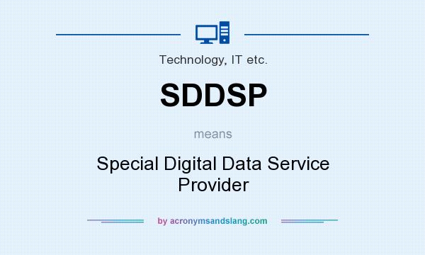 What does SDDSP mean? It stands for Special Digital Data Service Provider