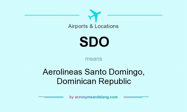 What does SDO mean? It stands for Aerolineas Santo Domingo, Dominican Republic