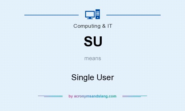 What does SU mean? It stands for Single User