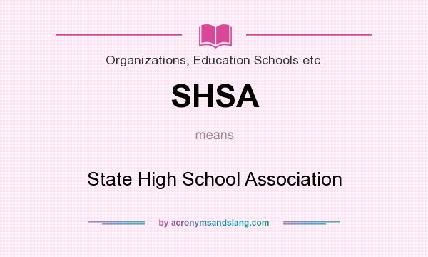 What does SHSA mean? It stands for State High School Association