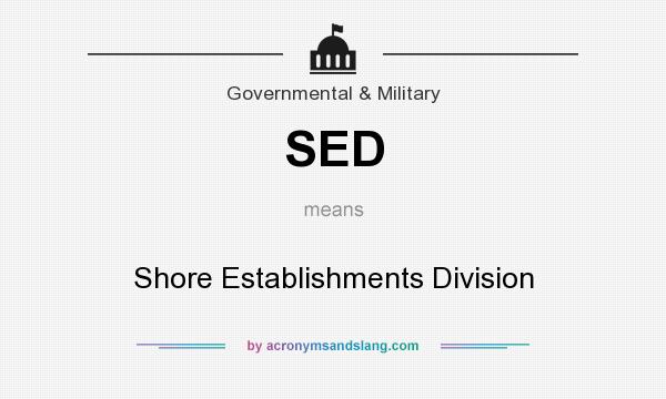 What does SED mean? It stands for Shore Establishments Division