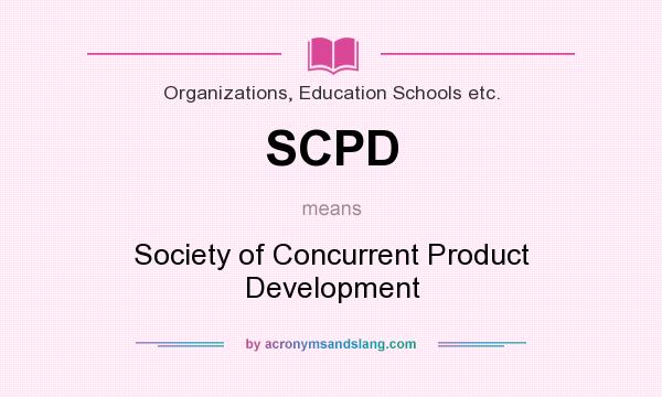 What does SCPD mean? It stands for Society of Concurrent Product Development
