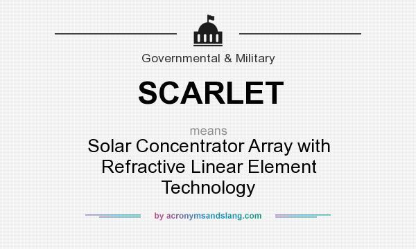What does SCARLET mean? It stands for Solar Concentrator Array with Refractive Linear Element Technology