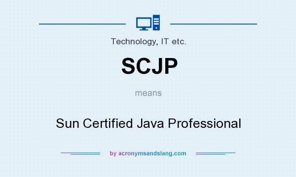 What does SCJP mean? It stands for Sun Certified Java Professional