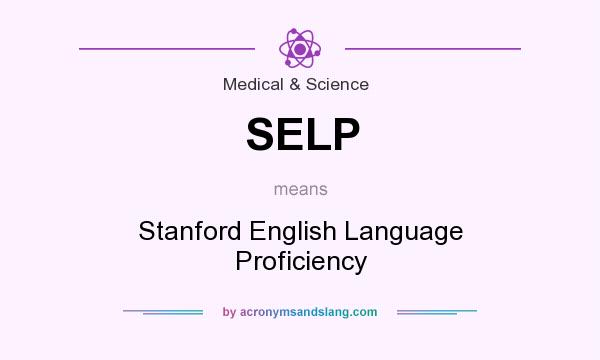 What does SELP mean? It stands for Stanford English Language Proficiency