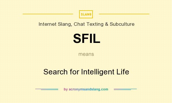 What does SFIL mean? It stands for Search for Intelligent Life