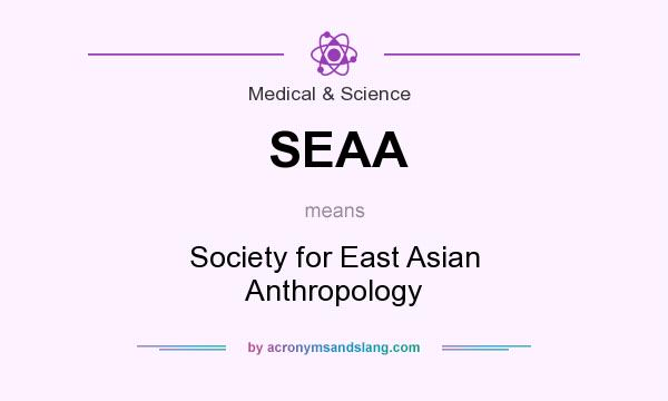 What does SEAA mean? It stands for Society for East Asian Anthropology