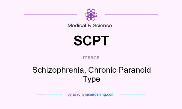 What does SCPT mean? It stands for Schizophrenia, Chronic Paranoid Type