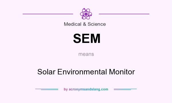 What does SEM mean? It stands for Solar Environmental Monitor