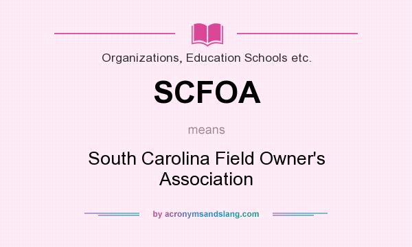 What does SCFOA mean? It stands for South Carolina Field Owner`s Association
