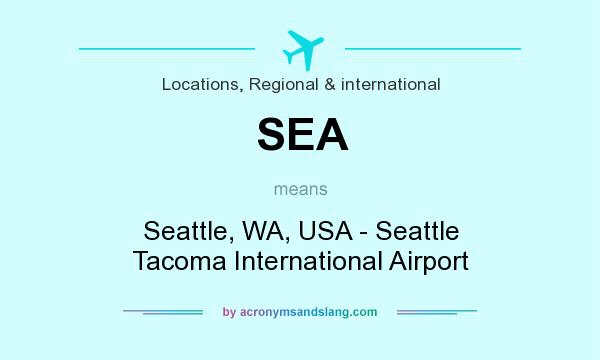 What does SEA mean? It stands for Seattle, WA, USA - Seattle Tacoma International Airport