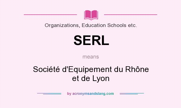 What does SERL mean? It stands for Société d`Equipement du Rhône et de Lyon