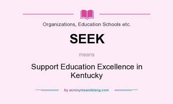 What does SEEK mean? It stands for Support Education Excellence in Kentucky