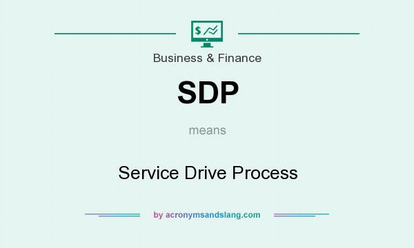 What does SDP mean? It stands for Service Drive Process
