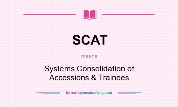 What does SCAT mean? It stands for Systems Consolidation of Accessions & Trainees