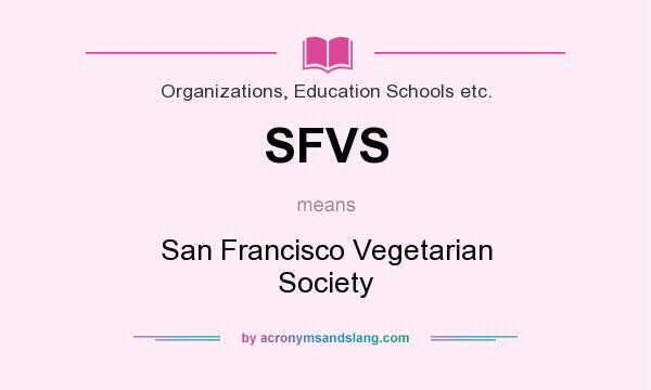 What does SFVS mean? It stands for San Francisco Vegetarian Society