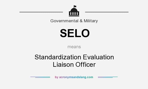 What does SELO mean? It stands for Standardization Evaluation Liaison Officer