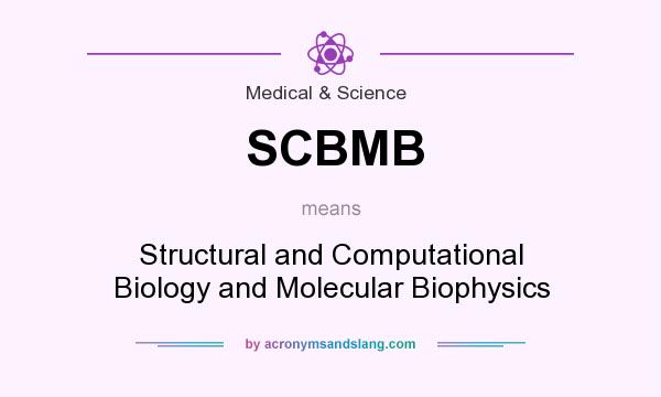 What does SCBMB mean? It stands for Structural and Computational Biology and Molecular Biophysics