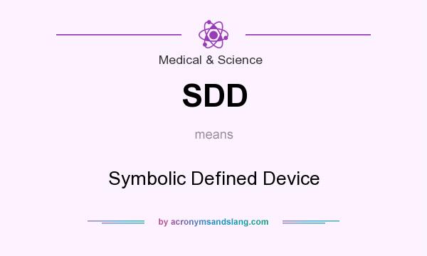 What does SDD mean? It stands for Symbolic Defined Device