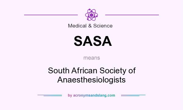 What does SASA mean? It stands for South African Society of Anaesthesiologists