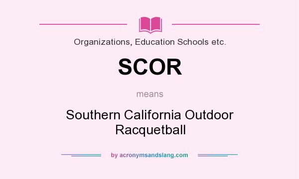 What does SCOR mean? It stands for Southern California Outdoor Racquetball