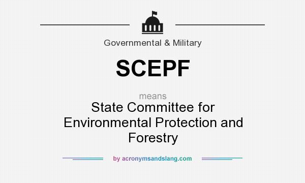 What does SCEPF mean? It stands for State Committee for Environmental Protection and Forestry