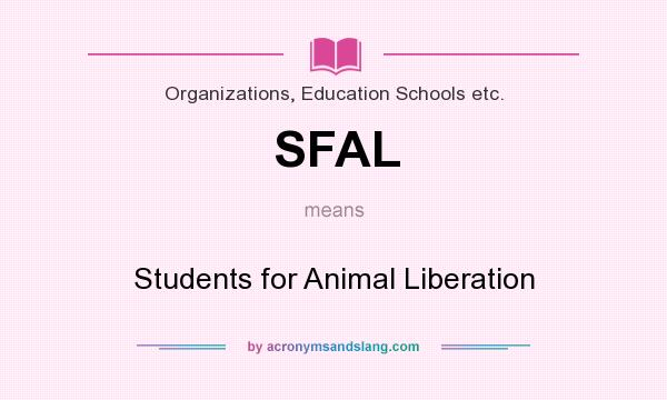 What does SFAL mean? It stands for Students for Animal Liberation