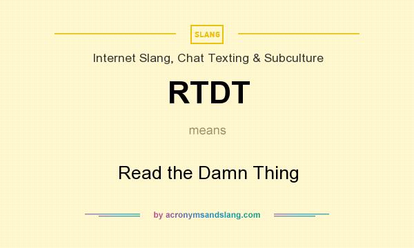What does RTDT mean? It stands for Read the Damn Thing