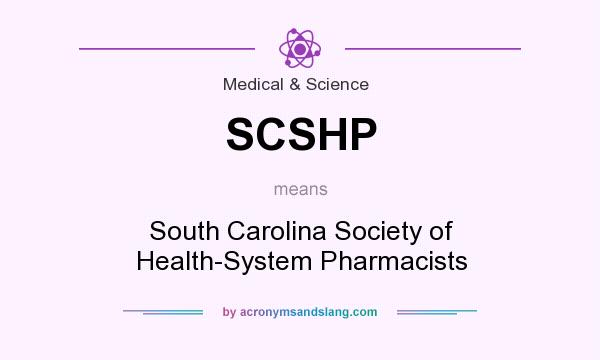 What does SCSHP mean? It stands for South Carolina Society of Health-System Pharmacists