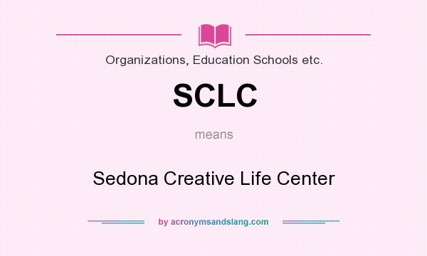What does SCLC mean? It stands for Sedona Creative Life Center